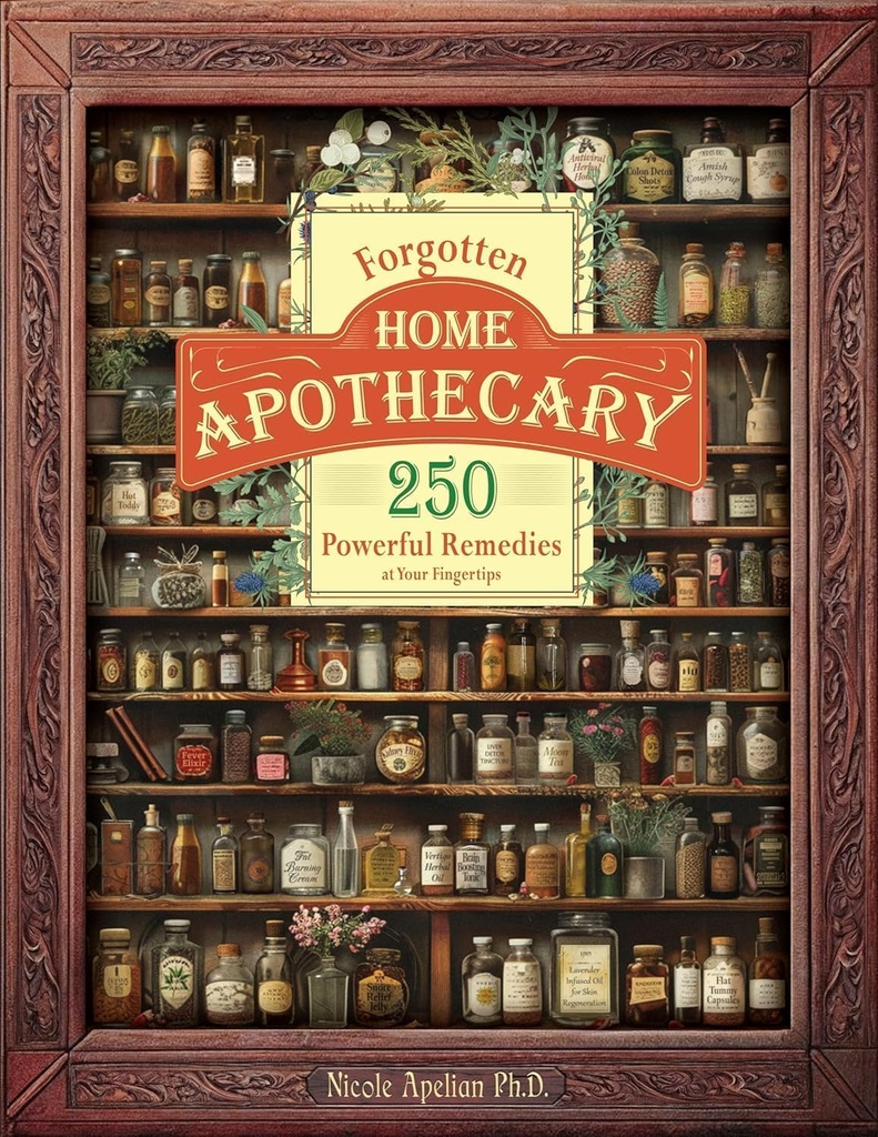 Forgotten Home Apothecary : 250 Powerful Remedies at Your Fingertips (One Size)